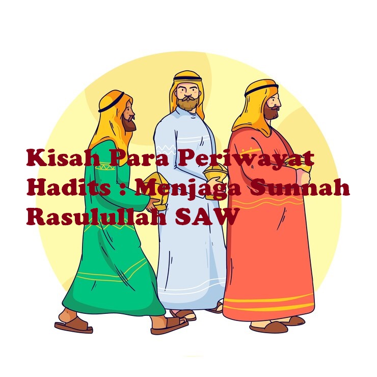 Kisah Para Periwayat Hadis: Menjaga Sunnah Rasulullah SAW